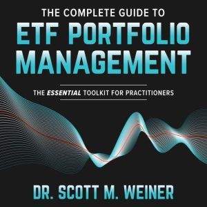 The Complete Guide to ETF Portfolio M..., Scott M. Weiner