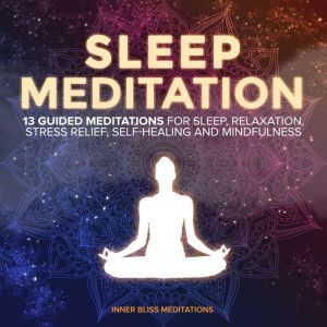 Sleep Meditation 13 Guided Meditatio..., Inner Bliss Meditations
