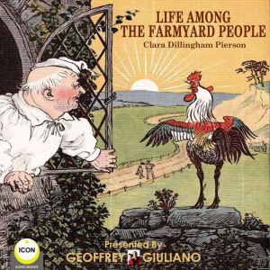 Life Among The Farmyard People, Clara Dillingham Pierson