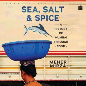 Sea, Salt And Spice, Meher Mirza
