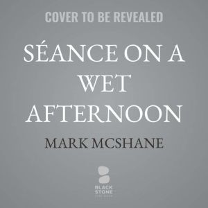 Seance on a Wet Afternoon, Mark McShane