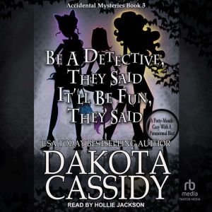 Be A Detective, They Said. Itll Be F..., Dakota Cassidy