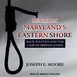 Murder on Marylands Eastern Shore, Joseph E. Moore