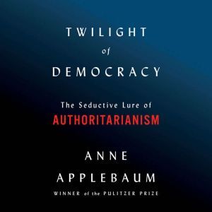 Twilight of Democracy, Anne Applebaum