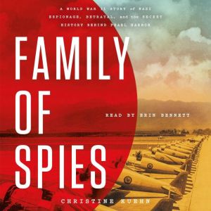 Family of Spies: A World War II Story of Nazi Espionage, Betrayal, and the Secret History Behind Pearl Harbor