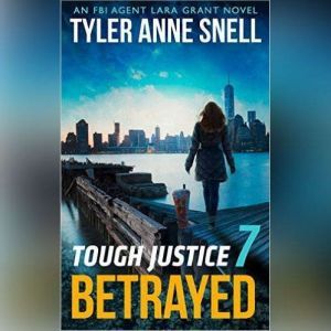 Tough Justice Betrayed Part 7 of 8..., Tyler Anne Snell