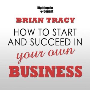 How to Start and Succeed in Your Own ..., Brian Tracy
