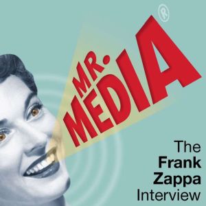 Mr. Media The Frank Zappa Interview, Bob Andelman