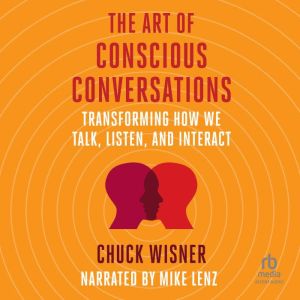 The Art of Conscious Conversations: Transforming How We Talk, Listen, and Interact