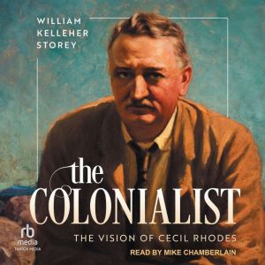 The Colonialist: The Vision of Cecil Rhodes