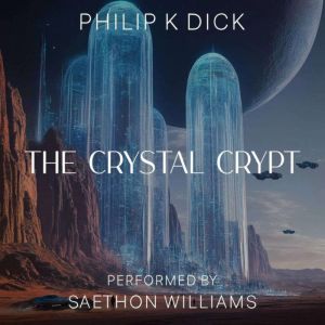 The Crystal Crypt, Philip K. Dick