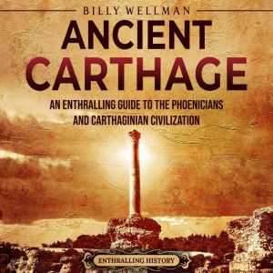 Ancient Carthage An Enthralling Guid..., Billy Wellman