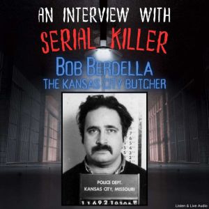 An Interview with Serial Killer Bob B..., Bob Berdella
