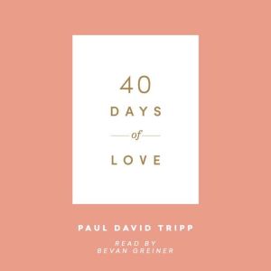 40 Days of Love, Paul David Tripp