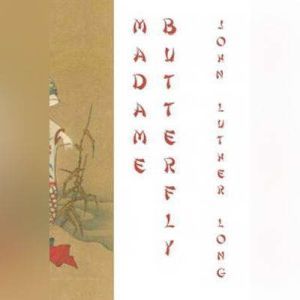 Madame Butterfly, John Luther Long