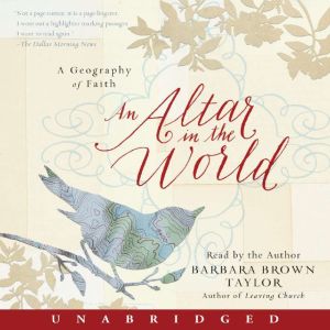 An Altar in the World: A Geography of Faith, Barbara Brown Taylor