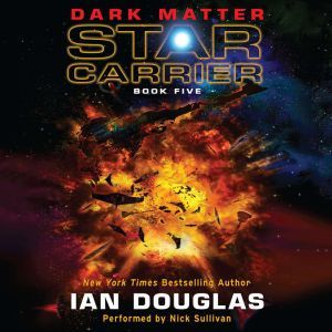 Dark Matter: Star Carrier: Book Five, Ian Douglas