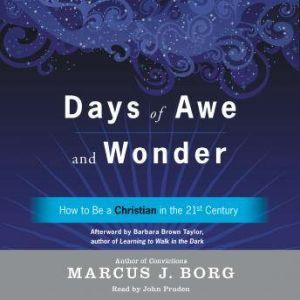 Days of Awe and Wonder: How to Be a Christian in the Twenty-first Century, Marcus J. Borg