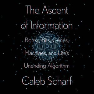 The Ascent of Information, Caleb Scharf