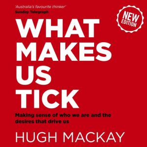 What Makes Us Tick, Hugh Mackay
