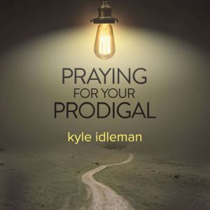 Praying For Your Prodigal