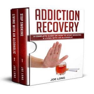 Addiction Recovery A Complete Guide ..., Joe Long