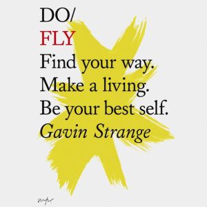 Do Fly: Find your way. Make a living. Be your best self.