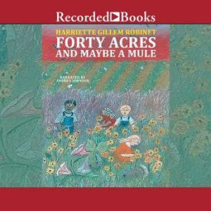 Forty Acres and Maybe a Mule, Harriette Gillem Robinet
