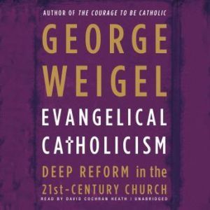 Evangelical Catholicism, George Weigel