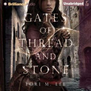 Gates of Thread and Stone, Lori M. Lee