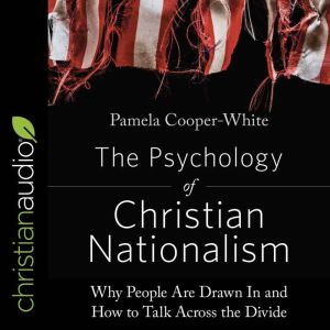The Psychology of Christian Nationali..., Pamela CooperWhite