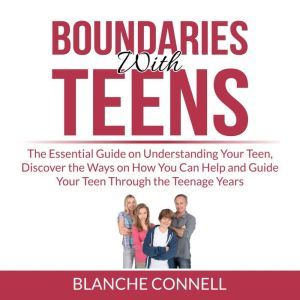 Boundaries With Teens The Essential ..., Blanche Connell