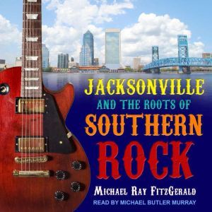 Jacksonville and the Roots of Souther..., Michael Ray FitzGerald