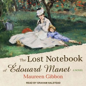 The Lost Notebook of Edouard Manet: A Novel