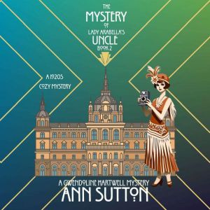 The Mystery of Lady Arabellas Uncle, Ann Sutton