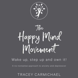 The Happy Mind Movement: Wake up, step up and own it