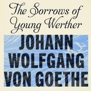 The Sorrows of Young Werther, Johann Wolfgang von Goethe