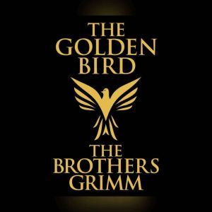 Golden Bird, The, The Brothers Grimm