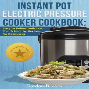 Instant Pot Electric Pressure Cooker ..., Gordon Reeves