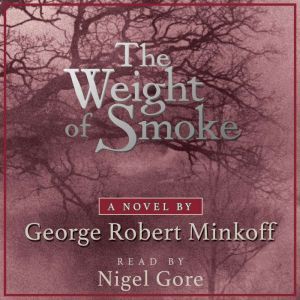 The Weight of Smoke In the Land of W..., George Robert Minkoff