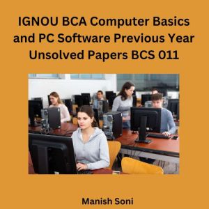 IGNOU BCA Computer Basics and PC Soft..., Manish Soni