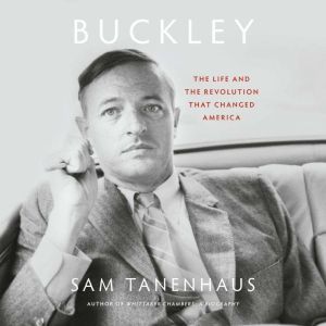 Buckley: The Life and the Revolution That Changed America