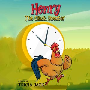 Henry The Clock Rooster: Animal Story