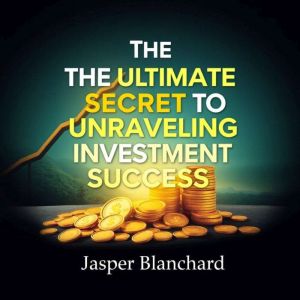 The Ultimate Secret to Unraveling Investment Success: "Transform your journey to financial mastery! Experience powerful audio