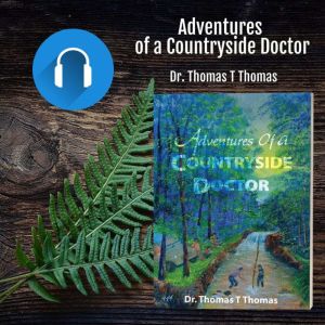 Adventures of a Countryside Doctor, Dr. Thomas T Thomas