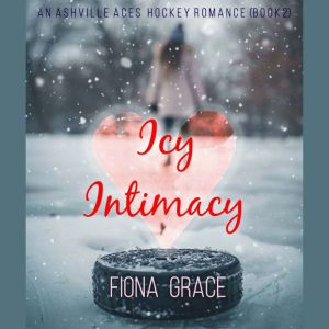 Icy Intimacy (An Ashville Aces College Hockey RomanceBook 2): Digitally narrated using a synthesized voice