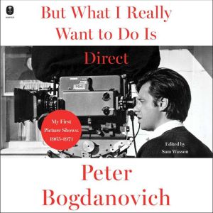 But What I Really Want to Do Is Direc..., Peter Bogdanovich