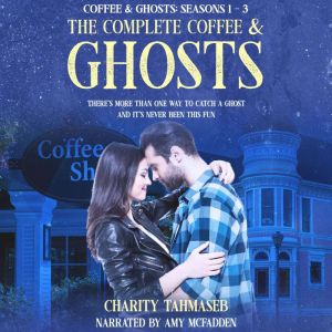 The Complete Coffee and Ghosts: Coffee and Ghosts Seasons 1 - 3, Charity Tahmaseb