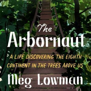 The Arbornaut, Meg Lowman
