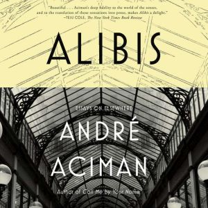 Alibis, Andre Aciman